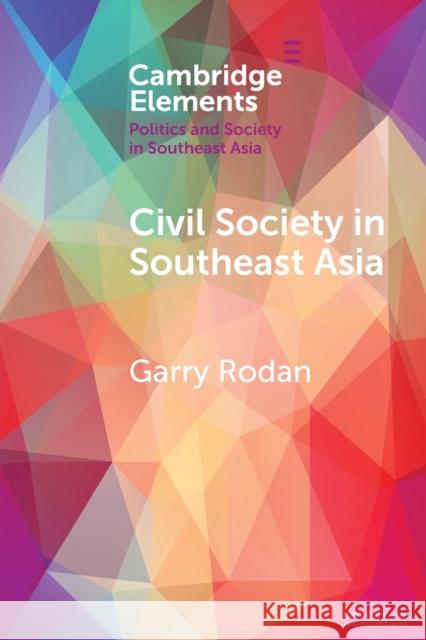 Civil Society in Southeast Asia: Power Struggles and Political Regimes Rodan, Garry 9781108707428 Cambridge University Press