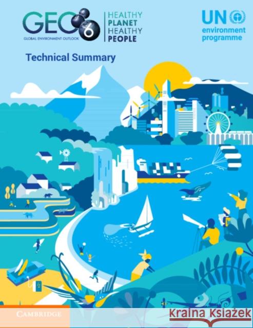 Global Environment Outlook – GEO-6: Technical Summary UN Environment 9781108707671 Cambridge University Press