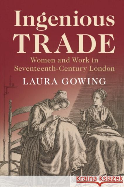 Ingenious Trade: Women and Work in Seventeenth-Century London Laura Gowing 9781108707701