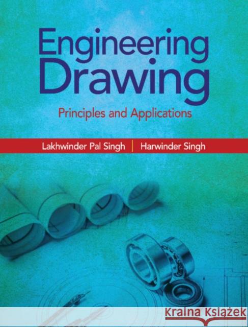 Engineering Drawing: Principles and Applications Lakhwinder Pal Singh Harwinder Singh 9781108707725 Cambridge University Press