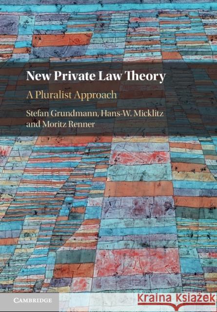 New Private Law Theory: A Pluralist Approach Grundmann, Stefan 9781108707763