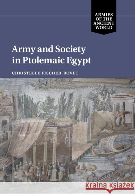 Army and Society in Ptolemaic Egypt Christelle Fischer-Bovet 9781108707800