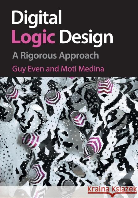 Digital Logic Design: A Rigorous Approach Guy Even Moti Medina 9781108708036 Cambridge University Press