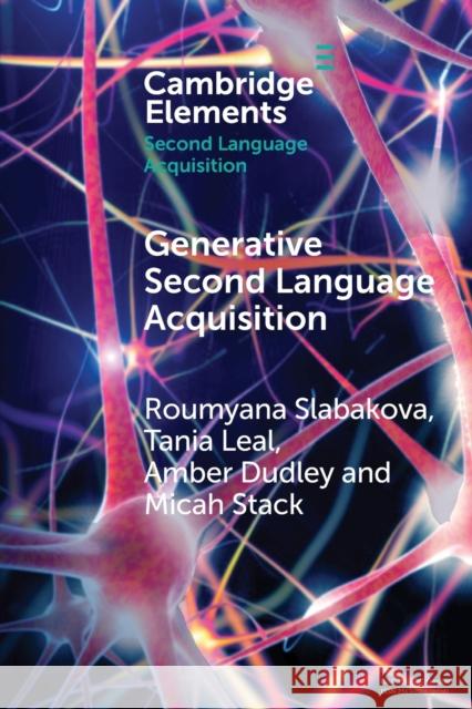 Generative Second Language Acquisition Roumyana Slabakova Tania Leal Amber Dudley 9781108708227 Cambridge University Press