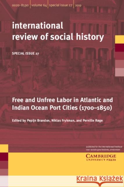 Free and Unfree Labor in Atlantic and Indian Ocean Port Cities (1700–1850) Pepijn Brandon (International Institute of Social History, Amsterdam), Niklas Frykman (University of Pittsburgh), Pernil 9781108708562 Cambridge University Press