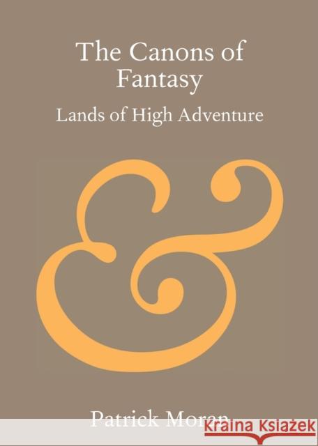 The Canons of Fantasy: Lands of High Adventure Patrick Moran 9781108708678 Cambridge University Press