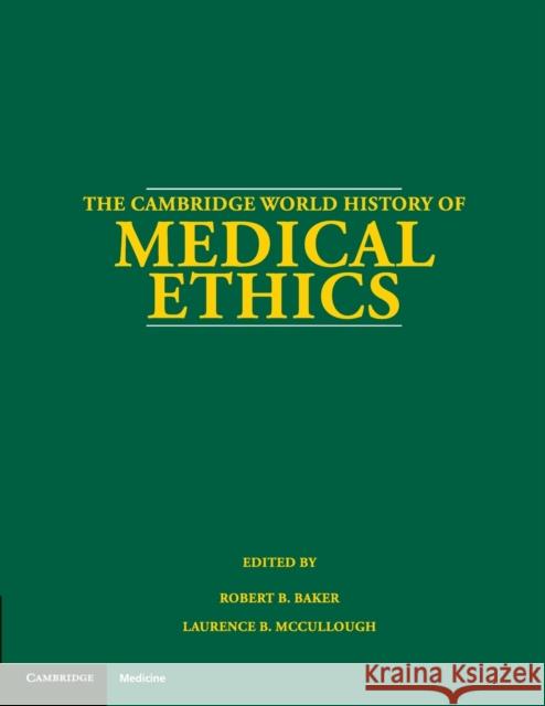 The Cambridge World History of Medical Ethics Robert B. Baker Laurence B. McCullough 9781108708760 Cambridge University Press