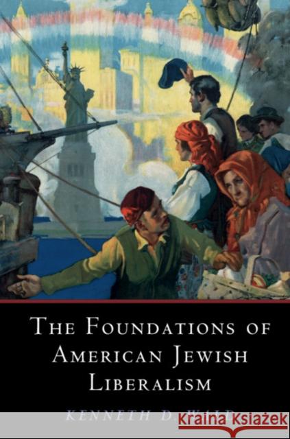 The Foundations of American Jewish Liberalism Kenneth D. Wald 9781108708852