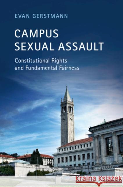 Campus Sexual Assault: Constitutional Rights and Fundamental Fairness Evan Gerstmann 9781108709316