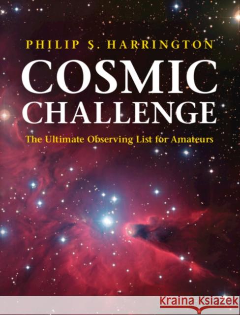 Cosmic Challenge: The Ultimate Observing List for Amateurs Philip S. Harrington 9781108710756