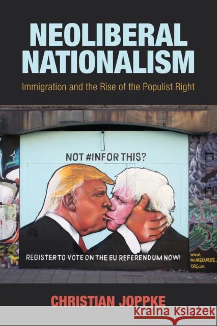 Neoliberal Nationalism: Immigration and the Rise of the Populist Right Joppke, Christian 9781108710763