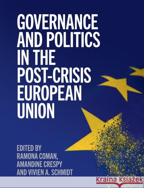 Governance and Politics in the Post-Crisis European Union Ramona Coman Amandine Crespy Vivien A. Schmidt 9781108711777