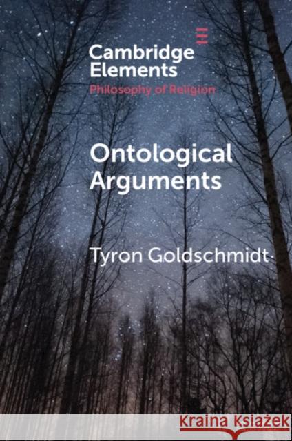 Ontological Arguments Tyron (Wake Forest University, North Carolina) Goldschmidt 9781108711845 Cambridge University Press