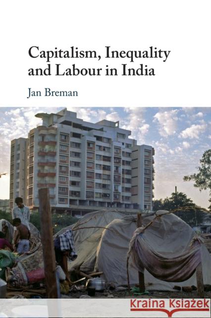 Capitalism, Inequality and Labour in India Jan (Universiteit van Amsterdam) Breman 9781108712279 Cambridge University Press