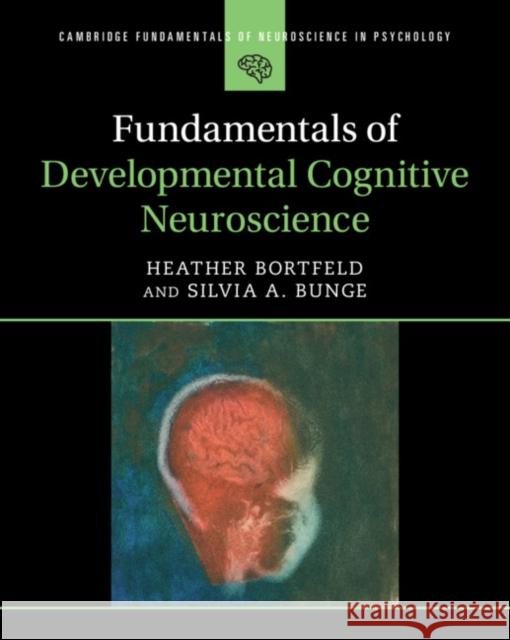 Fundamentals of Developmental Cognitive Neuroscience Silvia A. (University of California, Berkeley) Bunge 9781108712569 Cambridge University Press