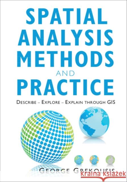 Spatial Analysis Methods and Practice: Describe - Explore - Explain Through GIS Grekousis, George 9781108712934 Cambridge University Press