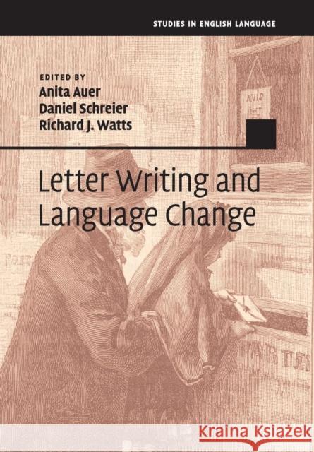 Letter Writing and Language Change Anita Auer Daniel Schreier (Universiteit Utrecht th Richard J Watts (Universitat Zurich) 9781108713160