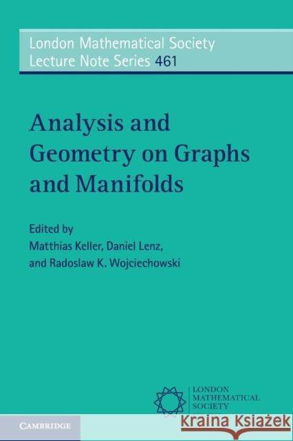Analysis and Geometry on Graphs and Manifolds Matthias Keller (Universität Potsdam, Germany), Daniel Lenz (Universität Potsdam, Germany), Radoslaw K. Wojciechowski 9781108713184