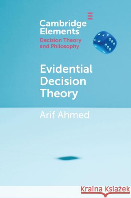Evidential Decision Theory Arif (University of Cambridge) Ahmed 9781108713399 