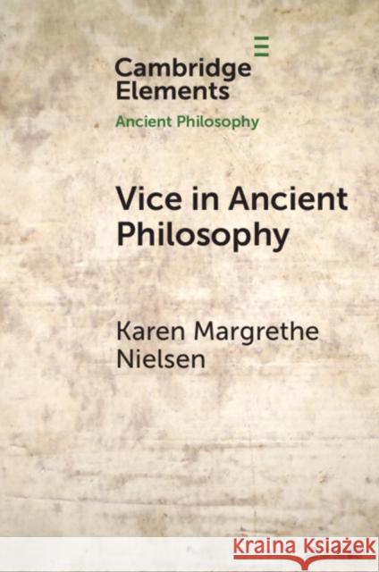 Vice in Ancient Philosophy: Plato and Aristotle on Moral Ignorance and Corruption of Character Karen Margrethe Nielsen 9781108713436 Cambridge University Press