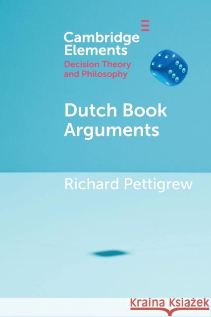 Dutch Book Arguments Pettigrew, Richard 9781108713443 Cambridge University Press