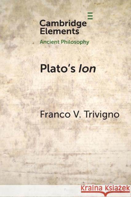 Plato's Ion: Poetry, Expertise, and Inspiration Trivigno, Franco V. 9781108713450 Cambridge University Press