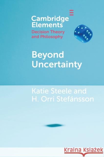 Beyond Uncertainty: Reasoning with Unknown Possibilities H. Orri Stefánsson, Katie Steele 9781108713511 Cambridge University Press (RJ)