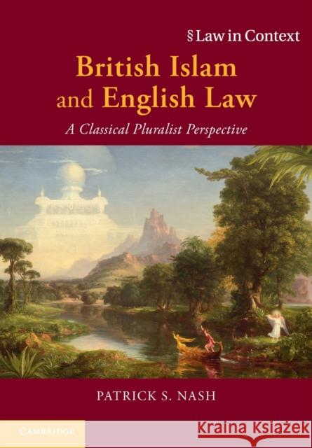 British Islam and English Law: A Classical Pluralist Perspective Nash, Patrick S. 9781108713603