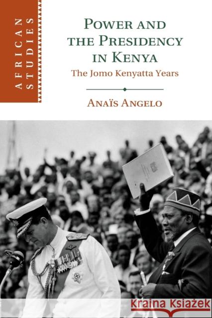 Power and the Presidency in Kenya Anais (Universitat Wien, Austria) Angelo 9781108713832 Cambridge University Press
