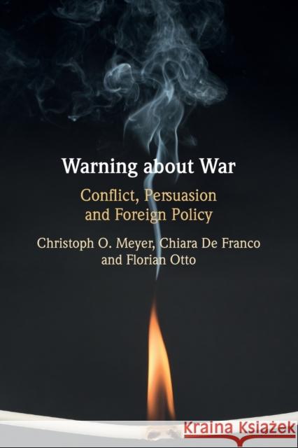 Warning about War: Conflict, Persuasion and Foreign Policy Meyer, Christoph O. 9781108713931 Cambridge University Press