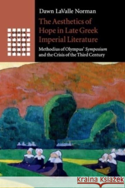 The Aesthetics of Hope in Late Greek Imperial Literature Dawn (Australian Catholic University, Melbourne) LaValle Norman 9781108713993 Cambridge University Press