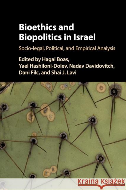 Bioethics and Biopolitics in Israel: Socio-Legal, Political, and Empirical Analysis Hagai Boas Yael Hashiloni-Dolev Nadav Davidovitch 9781108714105 Cambridge University Press