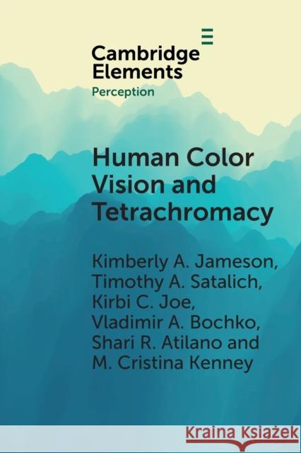 Human Color Vision and Tetrachromacy Kimberly A. Jameson Timothy A. Satalich Kirbi C. Joe 9781108714129 Cambridge University Press