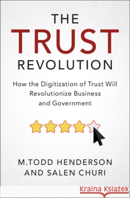 The Trust Revolution: How the Digitization of Trust Will Revolutionize Business and Government M. Todd Henderson Salen Churi 9781108714198 Cambridge University Press