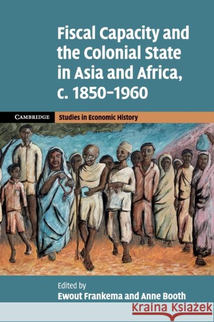 Fiscal Capacity and the Colonial State in Asia and Africa, C.1850-1960 Frankema, Ewout 9781108714297