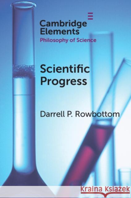 Scientific Progress Darrell P. (Lingnan University, Hong Kong) Rowbottom 9781108714433