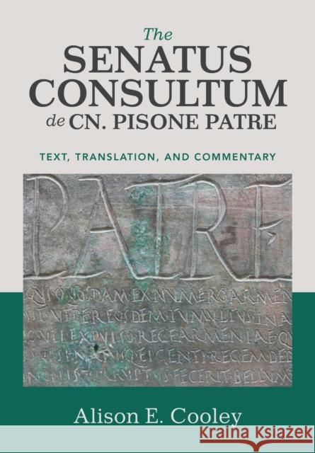 The Senatus Consultum de Cn. Pisone Patre: Text, Translation, and Commentary Cooley, Alison E. 9781108714563