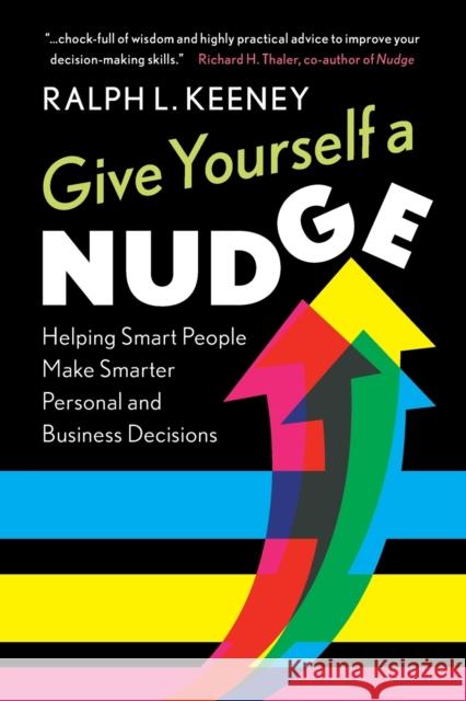 Give Yourself a Nudge: Helping Smart People Make Smarter Personal and Business Decisions Keeney, Ralph L. 9781108715621 Cambridge University Press
