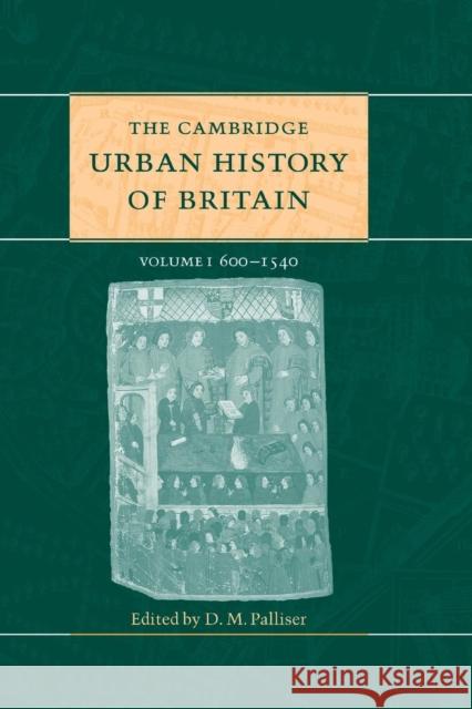 The Cambridge Urban History of Britain: Volume 1, 600-1540 Palliser, D. M. 9781108716116 Cambridge University Press