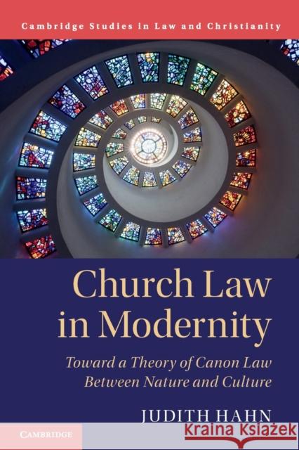 Church Law in Modernity: Toward a Theory of Canon Law Between Nature and Culture Hahn, Judith 9781108716598 Cambridge University Press