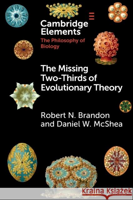 The Missing Two-Thirds of Evolutionary Theory Robert Brandon Daniel W. McShea 9781108716680