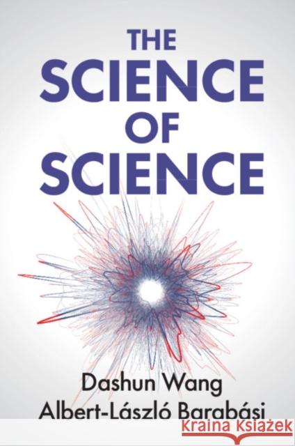 The Science of Science Dashun Wang (Northwestern University, Illinois), Albert-László Barabási (Northeastern University, Boston) 9781108716956