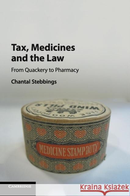 Tax, Medicines and the Law: From Quackery to Pharmacy Chantal Stebbings 9781108716994