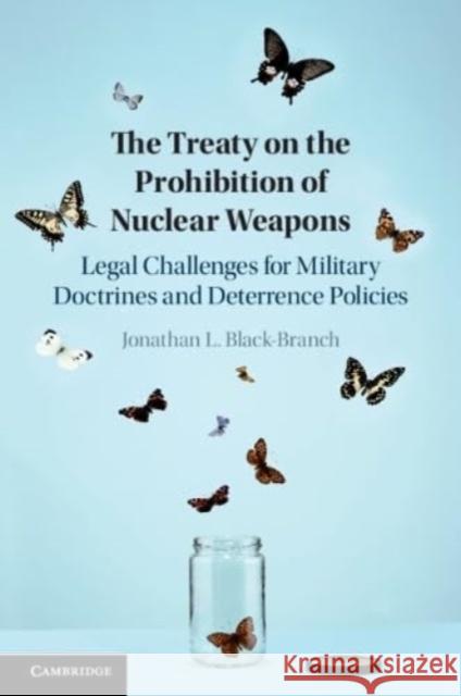 The Treaty on the Prohibition of Nuclear Weapons Jonathan L. (University of Manitoba, Canada) Black-Branch 9781108717212 Cambridge University Press