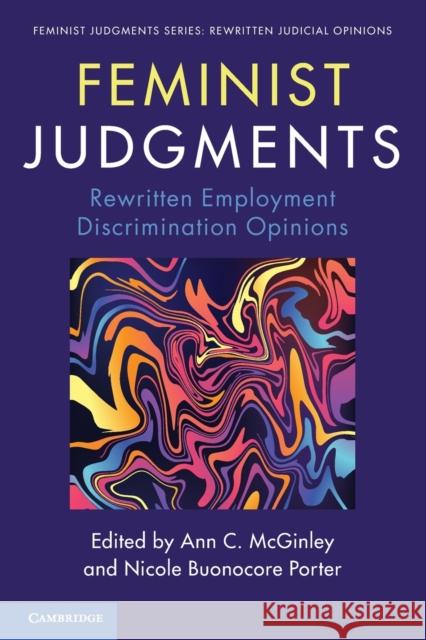 Feminist Judgments: Rewritten Employment Discrimination Opinions Ann C. McGinley Nicole Buonocore Porter 9781108717403 Cambridge University Press