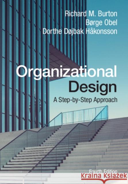 Organizational Design: A Step-by-Step Approach Dorthe Døjbak (Aarhus Universitet, Denmark) Hakonsson 9781108717564 Cambridge University Press