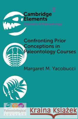 Confronting Prior Conceptions in Paleontology Courses Margaret M. Yacobucci 9781108717830 Cambridge University Press