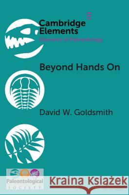Beyond Hands on: Incorporating Kinesthetic Learning in an Undergraduate Paleontology Class Goldsmith, David W. 9781108717878