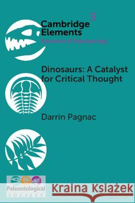 Dinosaurs: A Catalyst for Critical Thought Darrin Pagnac 9781108717922 Cambridge University Press