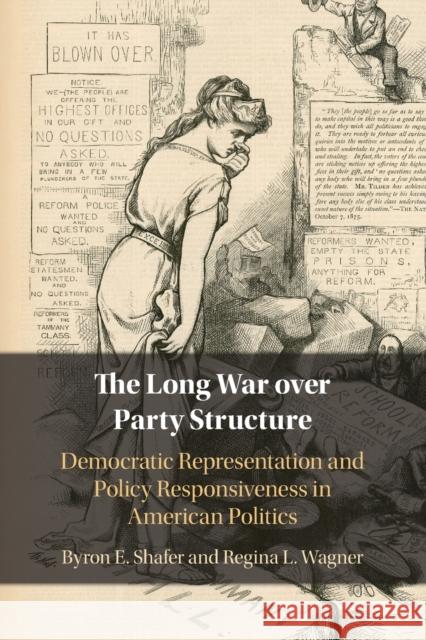The Long War over Party Structure: Democratic Representation and Policy Responsiveness in American Politics Byron E. Shafer (University of Wisconsin, Madison), Regina L. Wagner (University of Alabama) 9781108718868 Cambridge University Press